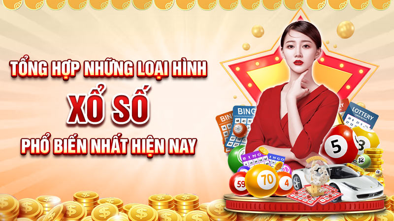 Tổng hợp các loại hình xổ số được ưa chuộng nhất