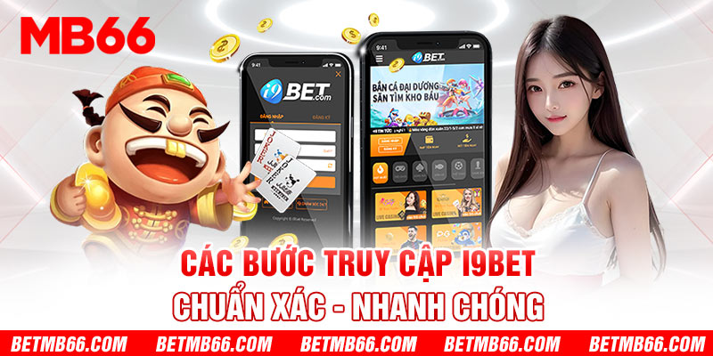 Các bước truy cập i9bet chuẩn xác, nhanh chóng