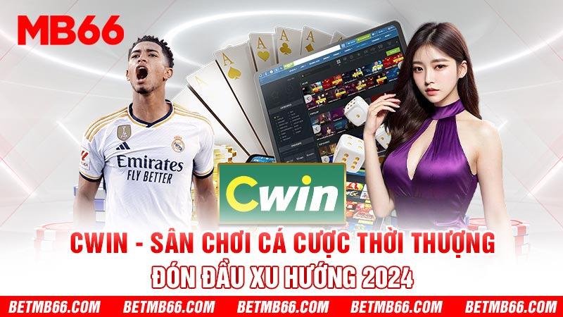 Cwin sân chơi cá cược đón đầu xu hướng