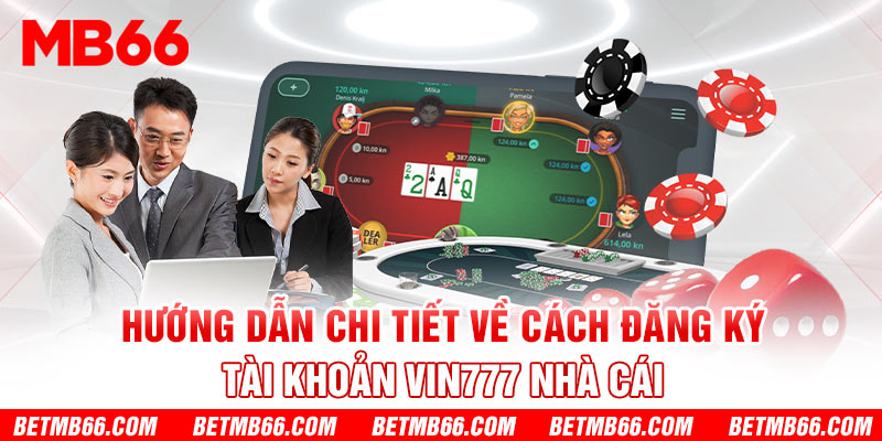 Hướng dẫn chi tiết về cách đăng ký tài khoản Vin777 nhà cái 