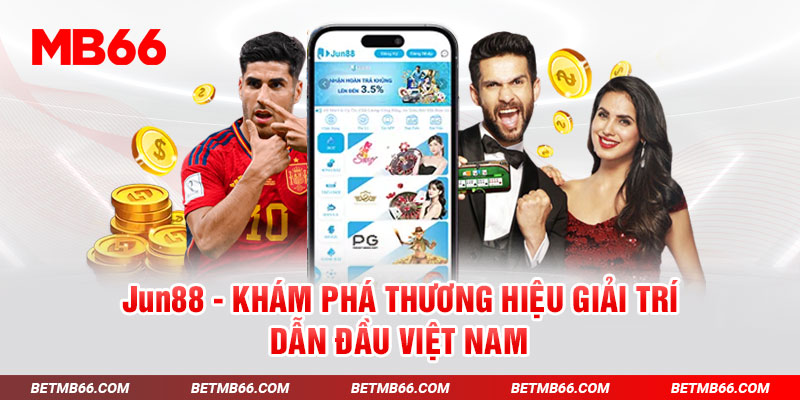 Jun88 - Khám phá thương hiệu giải trí dẫn đầu Việt Nam