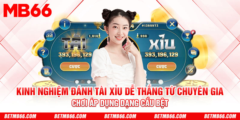 Kinh nghiệm đánh Tài xỉu: Chơi áp dụng dạng cầu Bệt