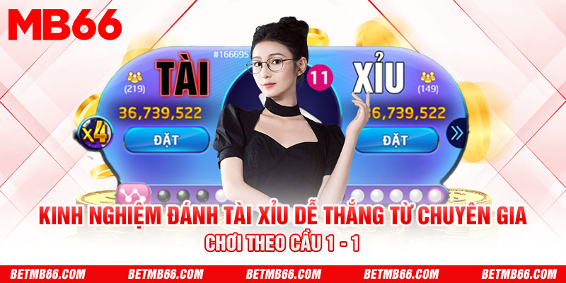 Kinh nghiệm đánh Tài xỉu: Chơi theo cầu 1 - 1
