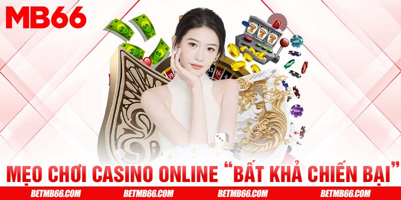 Mẹo chơi casino online “bất khả chiến bại”
