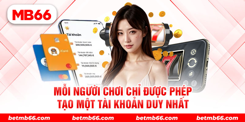 Người chơi Mb66 chỉ được đăng ký 1 tài khoản duy nhất khớp với sdt