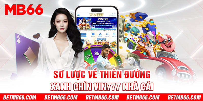 Sơ lược về thiên đường xanh chín Vin777 nhà cái 