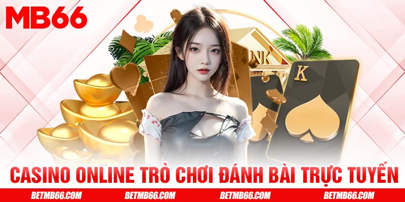 Tìm hiểu về thế giới casino online