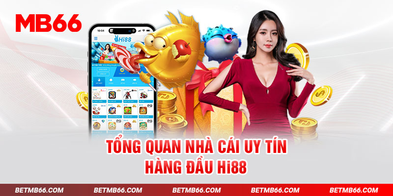 Tổng quan nhà cái uy tín hàng đầu Hi88